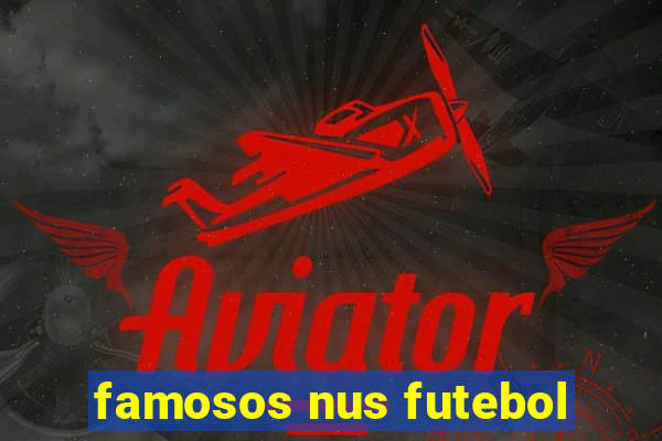 famosos nus futebol